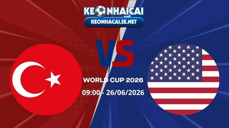 Soi Kèo Thổ Nhĩ Kỳ vs Mỹ 09h00 26/06/2026 - World Cup 2026